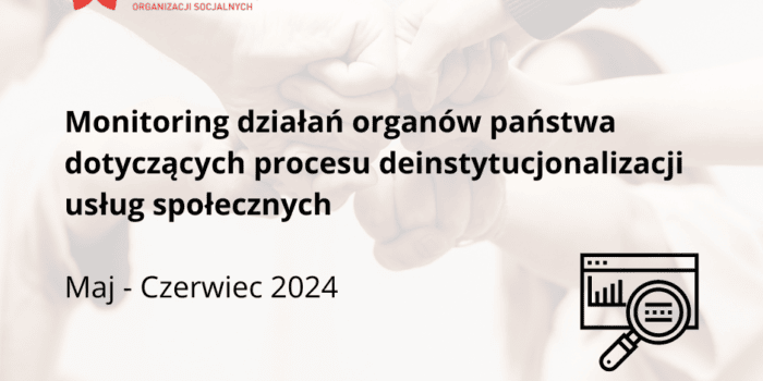 Monitoring polityk publicznych <br>związanych z deinstytucjonalizacją <br>usług społecznych <br>maj–czerwiec 2024