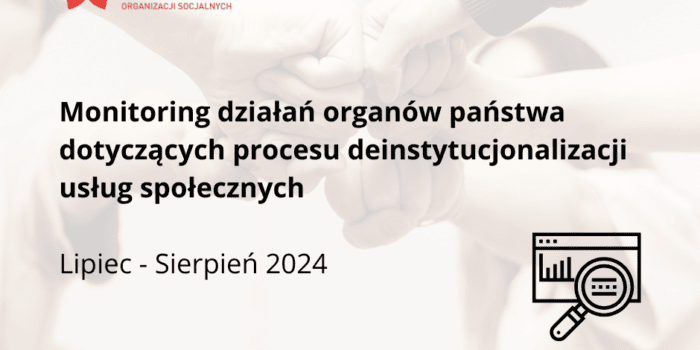 Monitoring polityk publicznych<br>związanych z deinstytucjonalizacją<br>usług społecznych<br>lipiec–sierpień 2024